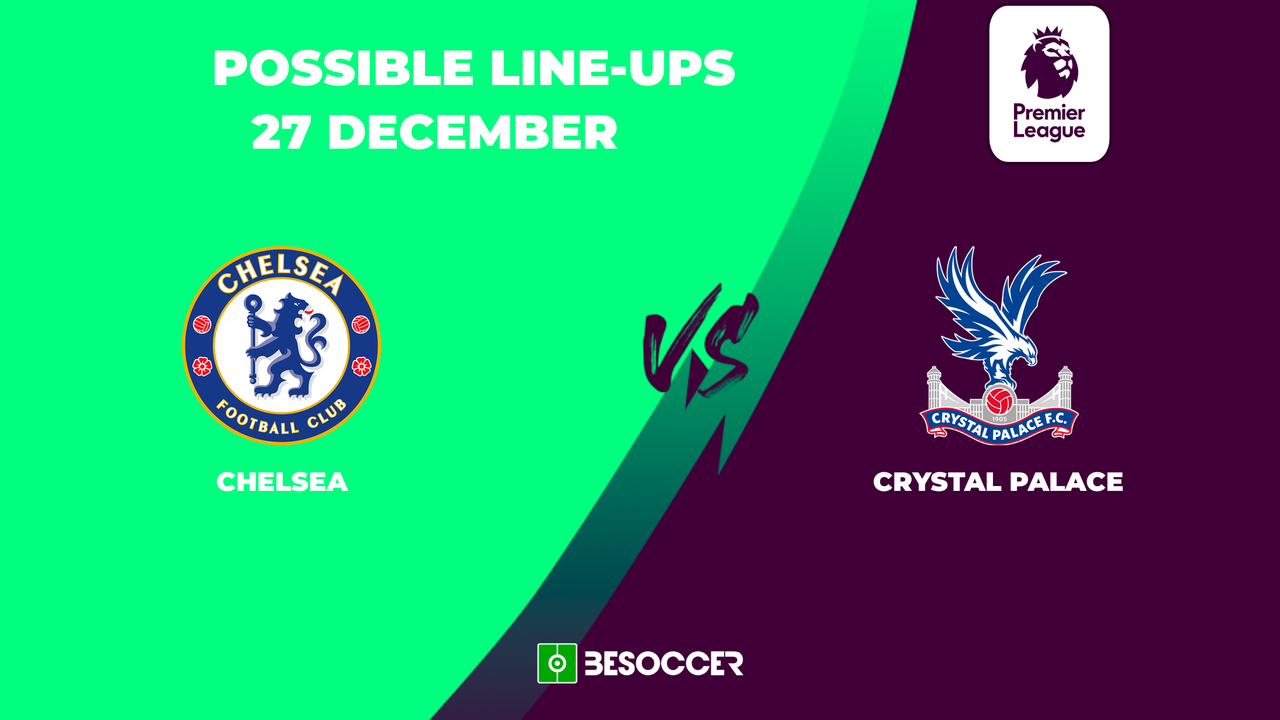 POSSIBLE lineups for Chelsea v Crystal palace clash